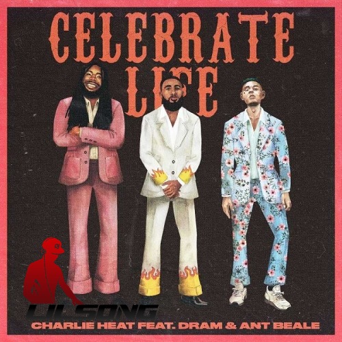 Charlie Heat Ft. D.R.A.M. & Ant Beale - Celebrate Life